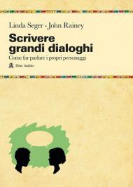 Scrivere grandi dialoghi. Come far parlare i propri personaggi