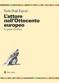 L' attore nell'Ottocento europeo. La prassi e la teoria