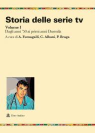 Storia delle serie tv. Vol. 1: Dagli anni '50 ai primi anni Duemila.