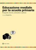 Educazione mediale per la scuola primaria. Fotografia, fumetto, animazione e podcast