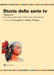 Storia delle serie tv. Vol. 2: era dei canali cable e delle nuove piattaforme, L'.