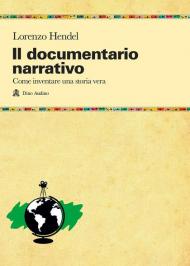 Il documentario narrativo. Come inventare una storia vera