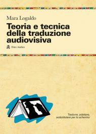 Teoria e tecnica della traduzione audiovisiva. Tradurre, adattare, sottotitolare per lo schermo