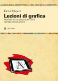 Lezioni di grafica. Manuale di comunicazione visiva e progettazione grafica