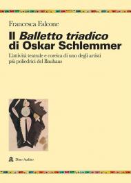 Il balletto triadico di Oskar Schlemmer. L'attività teatrale e coreica di uno degli artisti più poliedrici del Bauhaus