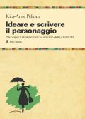 Ideare e scrivere il personaggio. Psicologia e neuroscienze al servizio della creatività