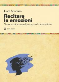 Recitare le emozioni. Nuove tecniche teatrali attraverso le neuroscienze