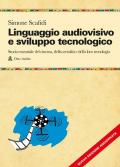 Linguaggio audiovisivo e sviluppo tecnologico. Storia essenziale del cinema, della serialità e della loro tecnologia. Nuova ediz. Con QR Code