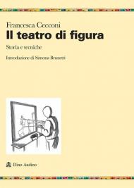 Il teatro di figura. Storia e tecniche