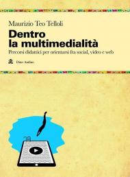 Dentro la multimedialità. Percorsi didattici per orientarsi fra social, video e web