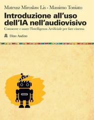 Introduzione all'uso dell'IA nell'audiovisivo. Conoscere e usare l'Intelligenza Artificiale per fare cinema