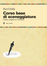 Corso base di sceneggiatura. Guida completa in 30 lezioni
