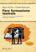 Fare formazione teatrale. Guida teorico-pratica per operatori, insegnanti, educatori. Nuova ediz.