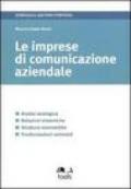 Le imprese di comunicazione aziendale. Analisi strategica, relazioni sistemiche, strutture economiche, trasformazioni settoriali