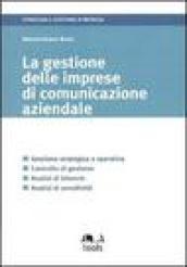 La gestione delle imprese di comunicazione aziendale. Gestione strategica e operativa, controllo di gestione, analisi di bilancio, analisi di sensitività