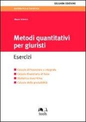 Metodi quantitativi per giuristi. Esercizi. Calcolo differenziale e integrale, calcolo finanziario di base, statistica descrittiva, calcolo delle probabilità