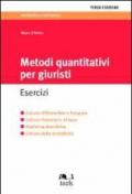 Metodi quantitativi per giuristi. Esercizi. Calcolo differenziale e integrale, calcolo finanziario di base, statistica descrittiva, calcolo delle probabilità