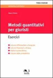 Metodi quantitativi per giuristi. Esercizi. Calcolo differenziale e integrale, calcolo finanziario di base, statistica descrittiva, calcolo delle probabilità