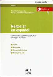 Negociar en espanol. Comunication, gramatica y cultura en lengua espanola