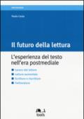 Il futuro della lettura. L'esperienza del testo nell'era postmediale