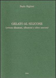 Gelato al silicone (ovvero illusioni, allusioni e altro ancora)