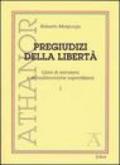 Pregiudizi della libertà. Libro di sarcasmi e di malinconiche superstizioni