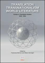 Translation transnationalism world literature. Essays in translation studies 2010-2014