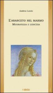 L'aranceto nel marmo. Misuratezza e ludicìzia