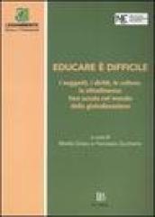 Educare è difficile. I soggetti, i diritti, le culture, la cittadinanza: fare scuola nel mondo della globalizzazione. Atti del Convegno (Perugia, 20-22 marzo 2003)