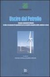 Uscire dal petrolio. Energia e mutamenti climatici: le idee e le proposte di Legambiente per un modello energetico pulito, moderno e sicuro