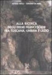 Alla ricerca degli eremi francescani fra Toscana, Umbria e Lazio