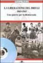 La liberazione del Friuli 1943-1945. Una guerra per la democrazia. Con DVD