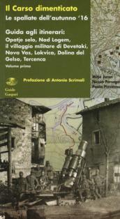 Il Carso dimenticato. Le spallate dell'autunno '16. Guida agli itinerari. 1: Opatje selo, Nad Logem, il villaggio militare di Devetaki, Nova Vas, Lokvica, Dolina del Gelso, Tercenca