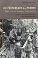 Un professore al fronte. Diari e lettere di guerra e prigionia (1917-1918)