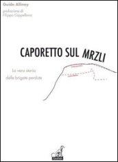 Caporetto sul Mrzli. La vera storia delle brigate perdute