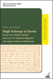 Dagli Asburgo ai Savoia. Storia di un ufficiale triestino dal Kuk 97° alla Legione italiana di Vladivostok