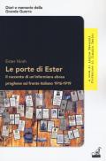 Le porte di Ester. Il racconto di un'infermiera ebrea praghese sul fronte italiano 1916-1919