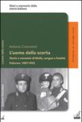 L'uomo della scorta. Storie e memorie di mafia, sangue e fedeltà. Palermo 1987-1993