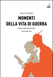 Momenti della vita di guerra. Dai diari e dalle lettere dei caduti