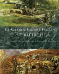 La grande guerra italiana. Le battaglie. Le 12 battaglie dell'Isonzo, le tre del Piave, le battaglie sul Grappa e sugli Altipiani