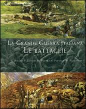 La grande guerra italiana. Le battaglie. Le 12 battaglie dell'Isonzo, le tre del Piave, le battaglie sul Grappa e sugli Altipiani