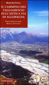 Il cammino del Tagliamento sull'antica via d'Allemagna verso Gerusalemme, Roma e Santiago