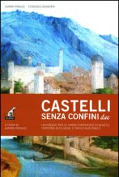 Castelli senza confine due. Un viaggio tra le opere fortificate di Veneto, Trentino Alto Adige e Tirolo Austriaco. Ediz. illustrata: 2