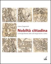 Nobiltà cittadina. La famiglia Beretta dalle valli bergamasche a Udine