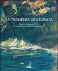 La tragedia censurata. Albania, 8 giugno 1916. Il siluramento del principe Umberto