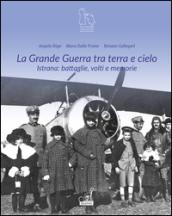 La grande guerra tra terra e cielo. Istrana. Battaglie, volti e memorie