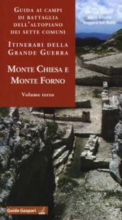 Guida ai campi di battaglia dell'Altopiano dei Sette Comuni. Itinerari della Grande Guerra. 3: Monte Chiesa e Forno