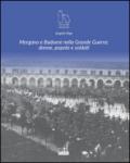 Morgano e Badoere nella Grande Guerra: donne, popolo e soldati. Ediz. illustrata
