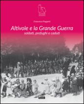 Altivole e la grande guerra. Soldati, profughi, caduti