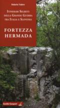 Fortezza Hermada. Storia e itinerari della grande guerra in Italia e Slovenia